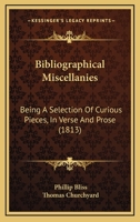 Bibliographical Miscellanies: Being a Selection of Curious Pieces, in Verse and Prose 1436788463 Book Cover