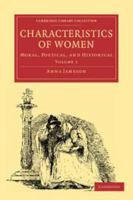 Characteristics of Women. Volume 1: Moral, Poetical and Historical. Cambridge Library Collection. Literary Studies 0526114746 Book Cover