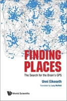 Finding Places: The Search for the Brain's Gps 9811216916 Book Cover