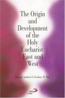 The Origin and Development of the Holy Eucharist, East and West 0818912286 Book Cover