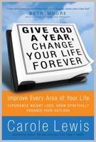 Give God a Year, Change Your Life Forever! Improve Every Area of Your Life 0830751327 Book Cover