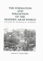 The Formation and Perception of the Modern Arab World: Studies 0878500642 Book Cover