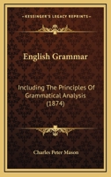 English Grammar: Including the Principles of Grammatical Analysis 1018252444 Book Cover