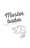 Master Baiter: Master Baiter - Funny Fishing Humor Notebook Masterbaiter for Rodfather or Fisherman Who Can Master Baite A Fish With Rod and Hook on any River, Pond, Lake, Sea or Ocean! Doodle Diary B 1071363522 Book Cover