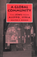 A Global Community: The Jews from Aleppo, Syria (Raphael Patai Series in Jewish Folklore and Anthropology) 0814327915 Book Cover