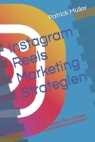 Instagram Reels Marketing Strategien: Entdecke unfassbare Tipps um dieses riesige Marktpotential zu erschliessen (German Edition) B0CSXC5TV9 Book Cover