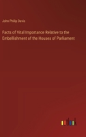 Facts of Vital Importance Relative to the Embellishment of the Houses of Parliament 3385119928 Book Cover