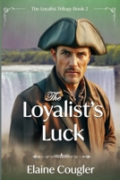 The Loyalist's Luck 1502898144 Book Cover