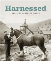 Harnessed: Colliery Horses in Wales 0720005914 Book Cover