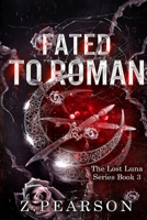 Fated To Roman: The Lost Luna series Book 3 B0G5L4X8XL Book Cover