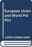 European Union and World Politics 0415342759 Book Cover