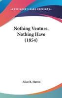 Nothing Venture, Nothing Have 0548776326 Book Cover