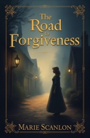 The Road to Forgiveness: A heartwarming Christian novel of loss, grief, and spiritual growth set in 19th-century England, exploring themes of forgiveness, redemption, faith, and self-discovery B0GS8XZD35 Book Cover