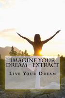 Imagine Your Dream - Extract: Live Your Dream 1540315363 Book Cover