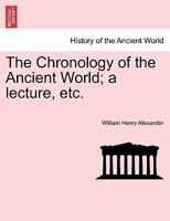 The Chronology of the Ancient World; a lecture, etc. 1241383367 Book Cover