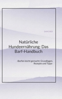 Natürliche Hundeernährung: Das Barf-Handbuch: -Barfen leicht gemacht: Grundlagen, Rezepte und Tipps- (German Edition) 3384317483 Book Cover