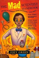 The Mad Scientist Handbook: How to Make Your Own Rock Candy, Antigravity Machine, Edible Glass, Rubber Eggs, Fake Blood, Green Slime, and Much Much More 0399527753 Book Cover