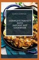 COMPLETE PERFECT KETO INSTANT POT COOKBOOK: easy and delicious keto diet recipes for your pressure cooker B08ZPWV1L6 Book Cover