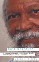 The Fields School: An African American School Without Failures Located in Rural Alabama 1933-1949 1449004385 Book Cover