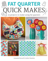 Fat Quarter: Quick Makes: 25 Projects to Make from Short Lengths of Fabric 178494386X Book Cover