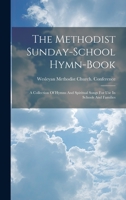 The Methodist Sunday-school Hymn-book: A Collection Of Hymns And Spiritual Songs For Use In Schools And Families 1019424001 Book Cover