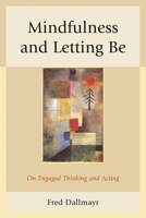 Mindfulness and Letting Be: On Engaged Thinking and Acting 0739199889 Book Cover