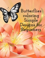 Butterflies coloring Simple Designs for Beginners: Amazing butterflies coloring books for kids and adults, easy designs and large pictures, Better for ... (Coloring Book for adults and children's) B08JF17QD9 Book Cover