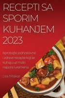 Recepti sa sporim kuhanjem 2023: Isprobajte jednostavne i zdrave recepte koji se kuhaju uz malo napora i vremena 1837525773 Book Cover
