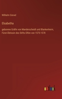 Elsabetha: geborene Gräfin von Manderscheidt und Blankenheim, Fürst-Äbtissin des Stifts Olfen von 1575-1578 3368462938 Book Cover