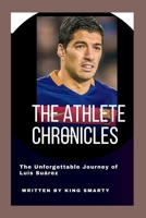 THE ATHLETE CHRONICLES: The Unforgettable Journey of Luis Suárez B0C9S8W663 Book Cover