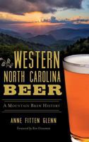 Western North Carolina Beer: A Mountain Brew History 1467139998 Book Cover
