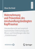 Wahrnehmung und Prävention des misshandlungsbedingten Kopftraumas: Literaturübersicht und empirisch repräsentative Untersuchung zum Wissen und Einstellungen über das „Schütteltrauma“ (German Edition) 3658431830 Book Cover