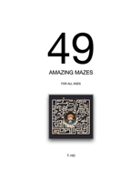 49 AMAZING MAZES: FOR ALL AGES B0DSJS42HP Book Cover