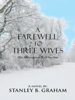 A Farewell to Three Wives: The Marriages of Rick Stevens 1491852836 Book Cover