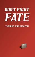 Don't Fight Fate 1470121751 Book Cover