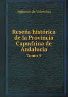 Resena Historica de La Provincia Capuchina de Andalucia Tomo 5 5518987919 Book Cover