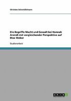 Die Begriffe Macht und Gewalt bei Hannah Arendt und Max Weber 3638698203 Book Cover