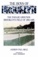THE BOYS OF BROOKLYN: THE PARADE GROUNDS: BROOKLYN'S FIELD OF DREAMS 1434340406 Book Cover