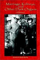 Marriage, Kidneys, and Other Dark Organs : A Memoir 0759680604 Book Cover