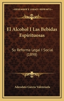 El Alcohol I Las Bebidas Espirituosas: Su Reforma Legal I Social (1898) 1286385741 Book Cover