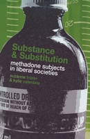 Substance and Substitution: Methadone Subjects in Liberal Societies 1349286044 Book Cover