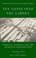 Ten Gates Into the Garden: Spiritual Teachings for the Awakening Consciousness 1732595003 Book Cover