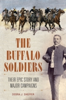 The Buffalo Soldiers: Their Epic Story and Major Campaigns 1440829829 Book Cover