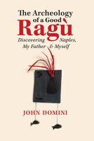 The Archeology of a Good Ragù: Discovering Naples, My Father  Myself 1771835532 Book Cover