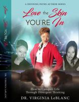 Love the Skin YOU'RE In: How to Conquer Life Through Divergent Thinking 0999053205 Book Cover
