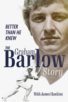 Better Than He Knew: The Graham Barlow Story 180150119X Book Cover