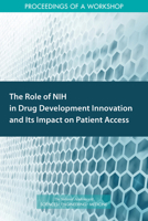 The Role of NIH in Drug Development Innovation and Its Impact on Patient Access: Proceedings of a Workshop 0309498481 Book Cover