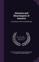 Alienists and Neurologists of America: Proceedings of Sixth Annual Meeting 1340788063 Book Cover