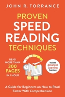 Proven Speed Reading Techniques: Read More Than 300 Pages in 1 Hour. A Guide for Beginners on How to Read Faster With Comprehension (Includes Advanced Learning Exercises) 1647800536 Book Cover