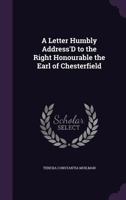 A Letter Humbly Address'd to the Right Honourable the Earl of Chesterfield 1275497365 Book Cover